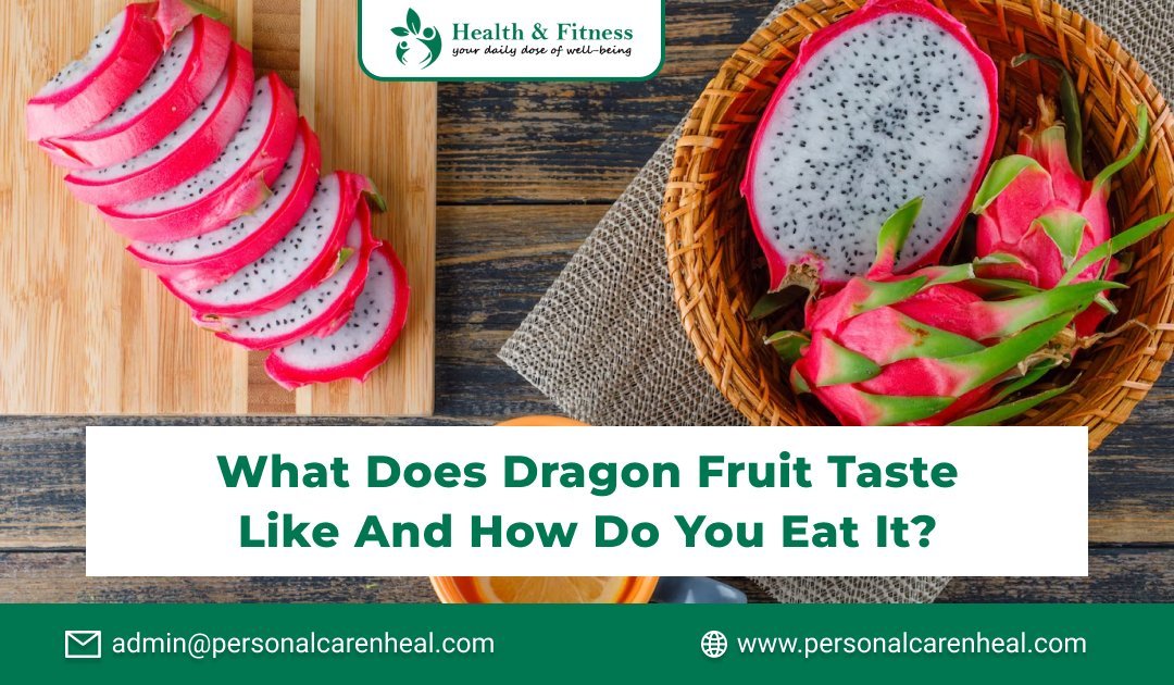 What Does Dragon Fruit Taste Like And How Do You Eat It