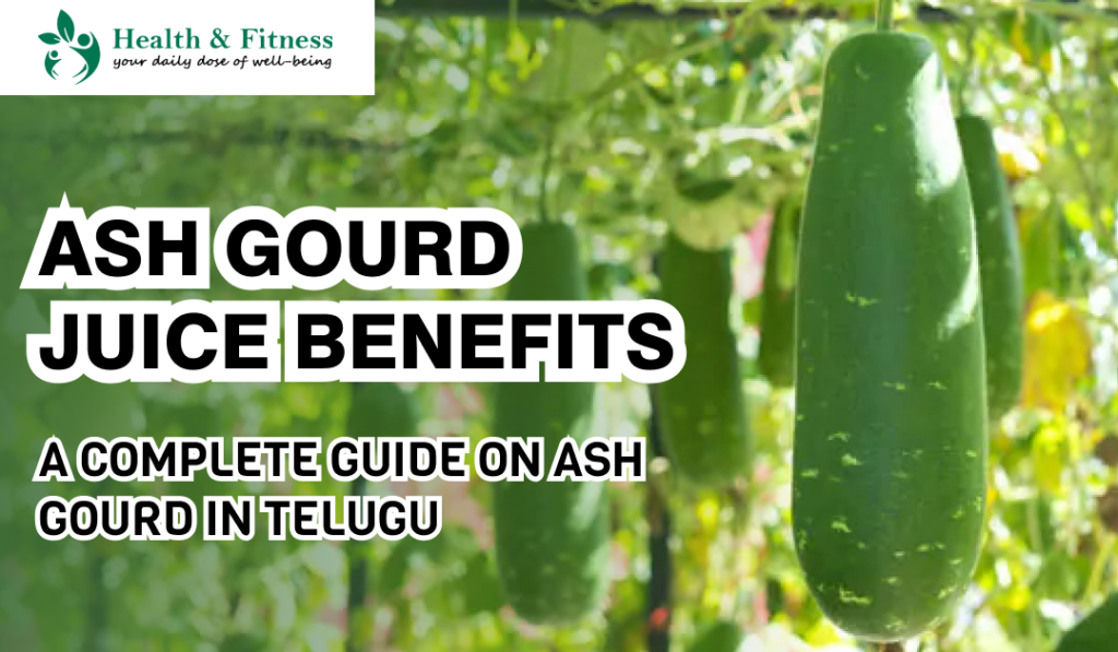 Ash Gourd juice benefits – A Complete Guide on Ash Gourd in Telugu