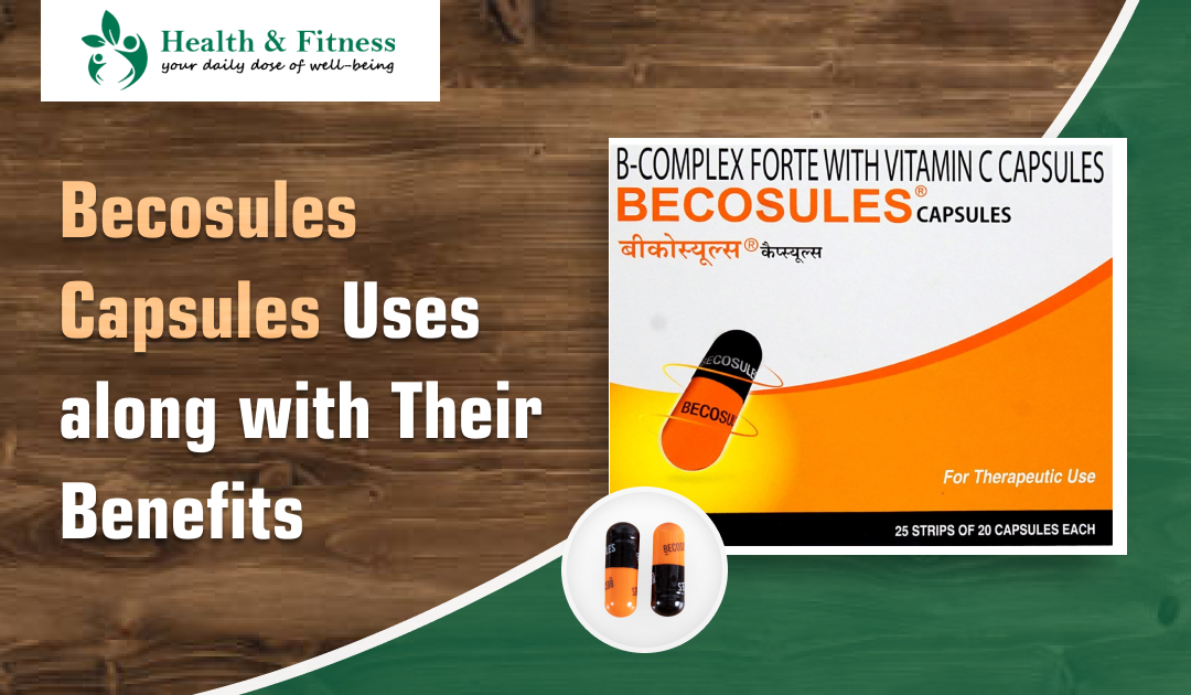 Becosules Capsules Uses Along With Their Benefits