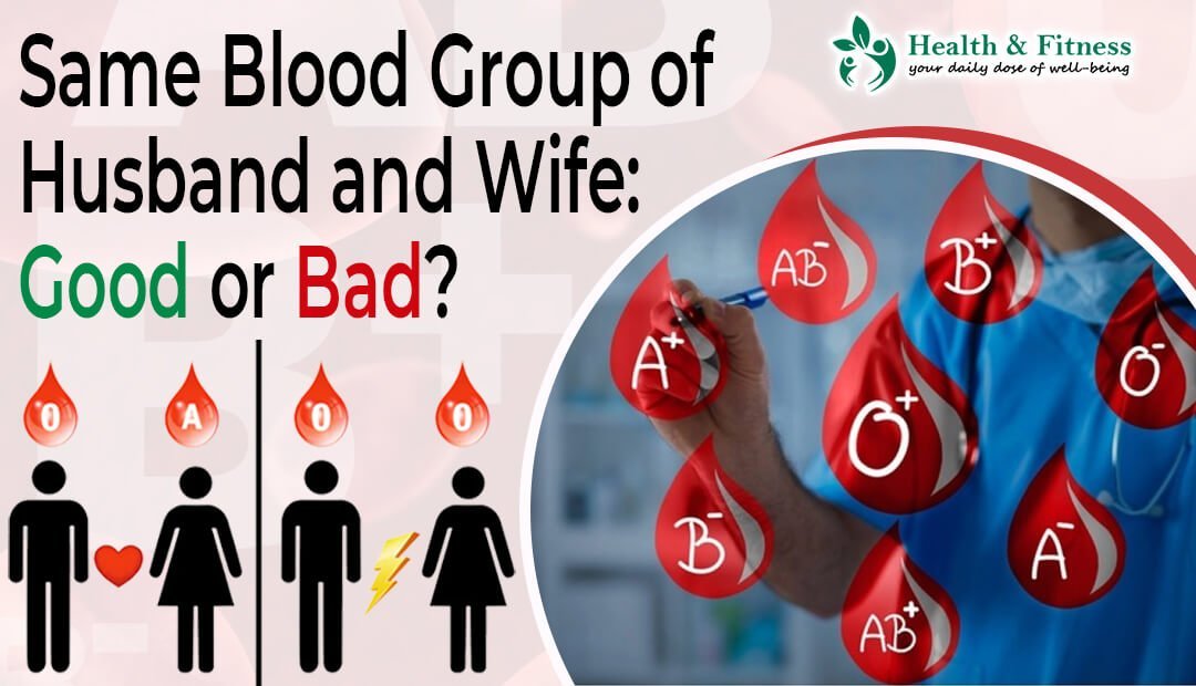 Same Blood Group of Husband and Wife: Good or Bad?