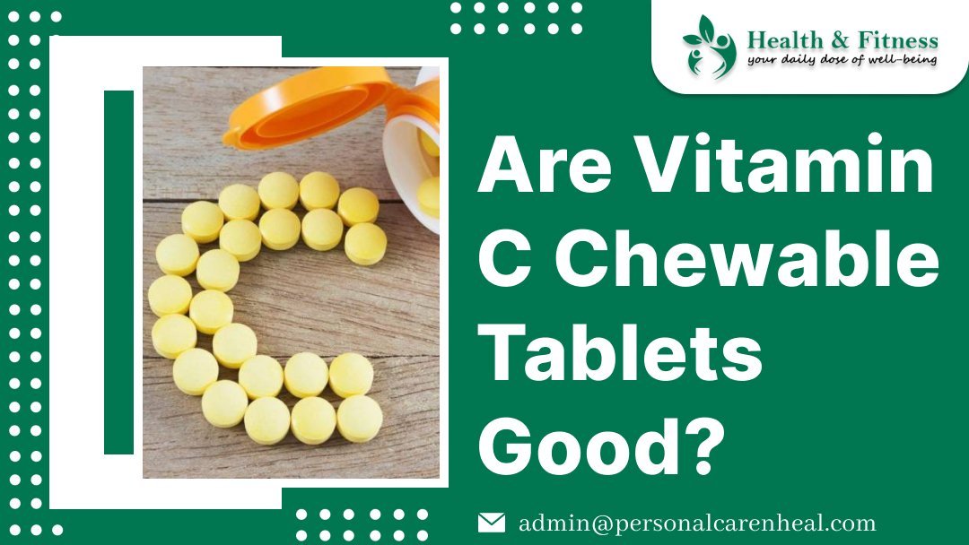 Are Vitamin C Chewable Tablets Good