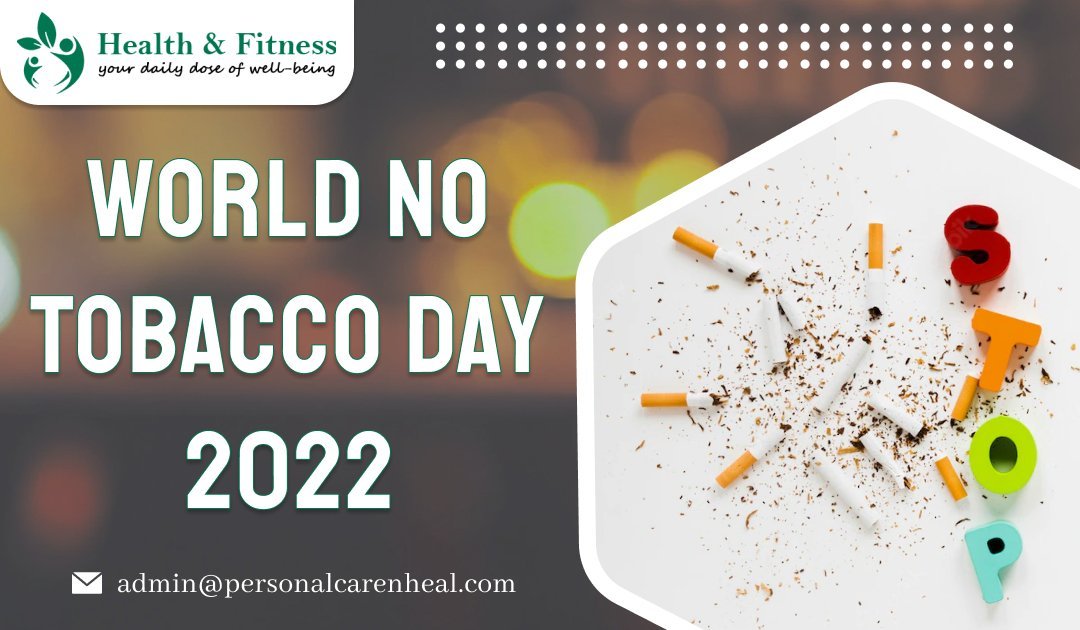 World No Tobacco Day 2022 Theme Personal Care N Heal