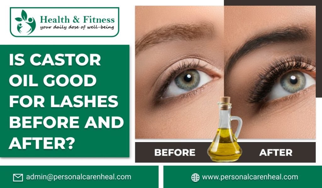 Castor Oil Good for Lashes Before and After