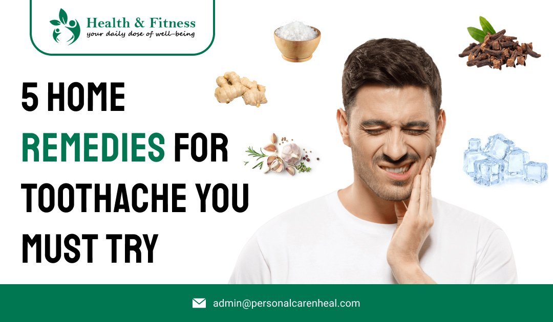 5 Home Remedies for Toothache You Must Try