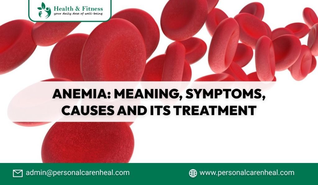 Anemia Meaning, Symptoms, Causes and its Treatment