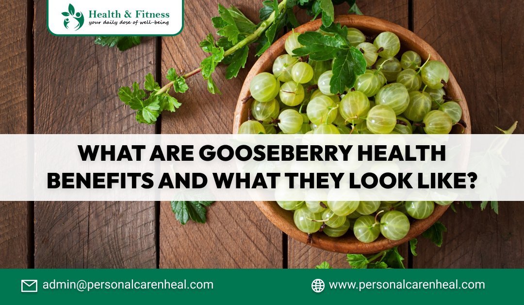 What are Gooseberry Health Benefits and What They Look Like