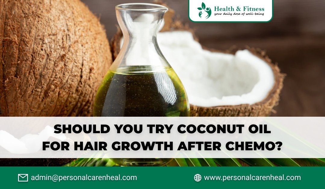 Should You Try Coconut Oil for Hair Growth After Chemo?
