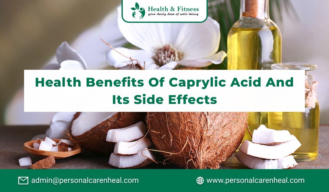 Health Benefits of Caprylic Acid and Its Side Effects