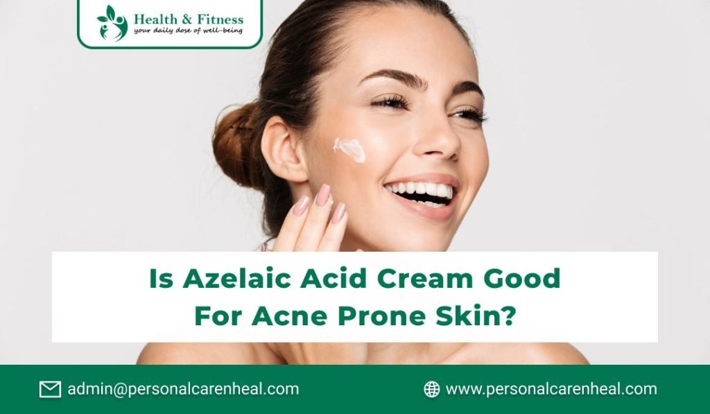 Is Azelaic Acid Cream Good for Acne Prone Skin?