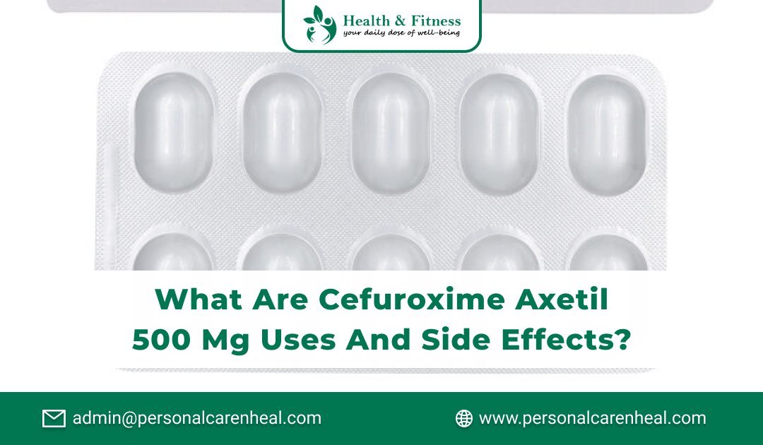 What Are Cefuroxime Axetil 500 Mg Uses And Side Effects