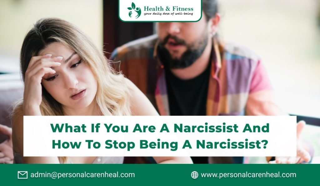 What If You Are a Narcissist and How to Stop Being a Narcissist?