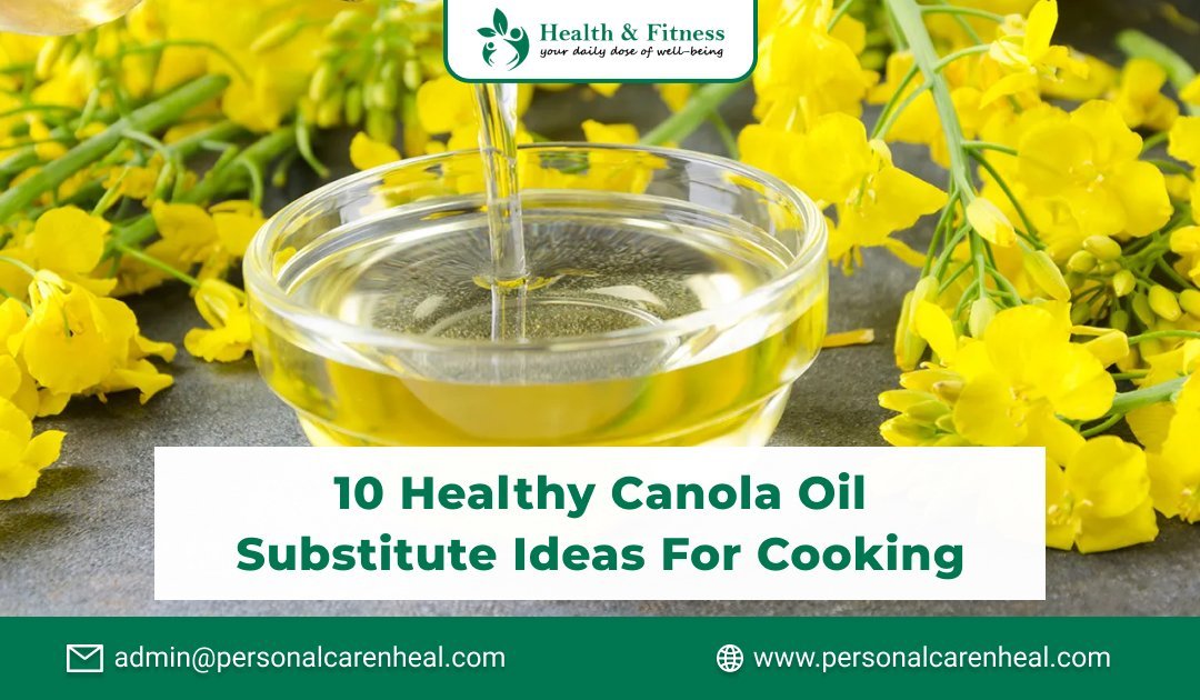 10 Healthy Canola Oil Substitute Ideas for Cooking