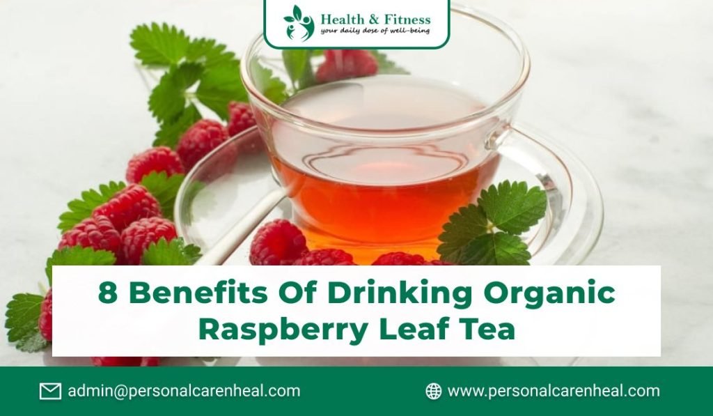 8 Benefits of Drinking Organic Raspberry Leaf Tea