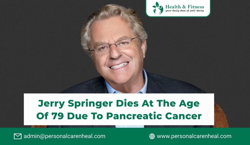 Jerry Springer Dies at the Age of 79 Due to Pancreatic Cancer