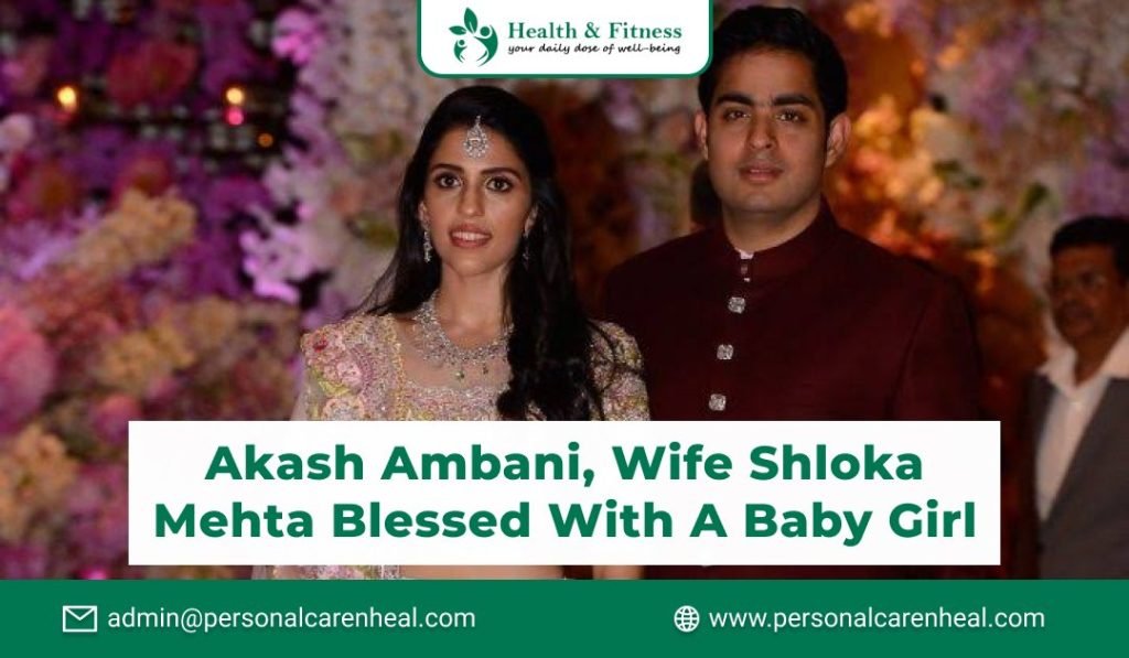Akash Ambani, Wife Shloka Mehta Blessed with a Baby Girl