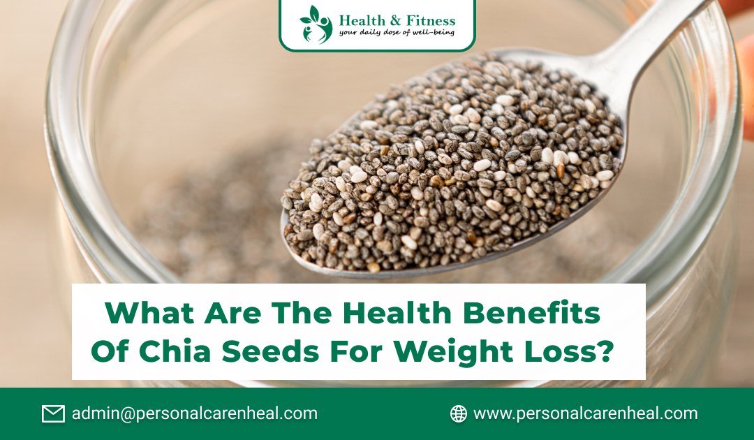 What are the Health Benefits of Chia Seeds for Weight Loss?