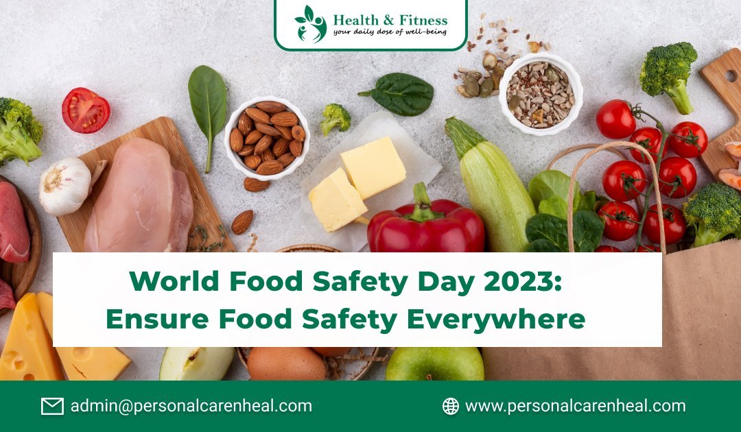 World Food Safety Day 2023 Ensure Food Safety Everywhere Personalcarenheal 6390