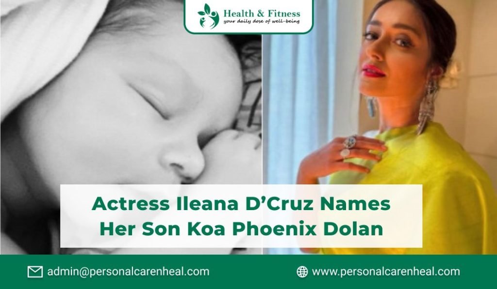 Actress Ileana D’Cruz names her Son Koa Phoenix Dolan