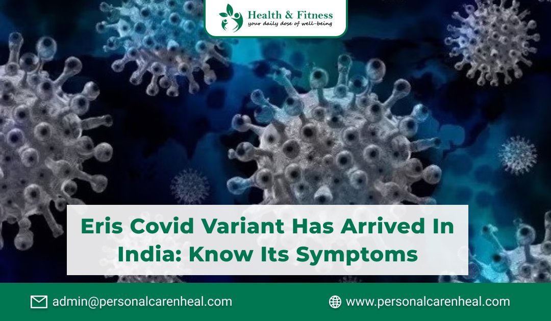 Eris Covid Variant has Arrived in India: Know Its Symptoms