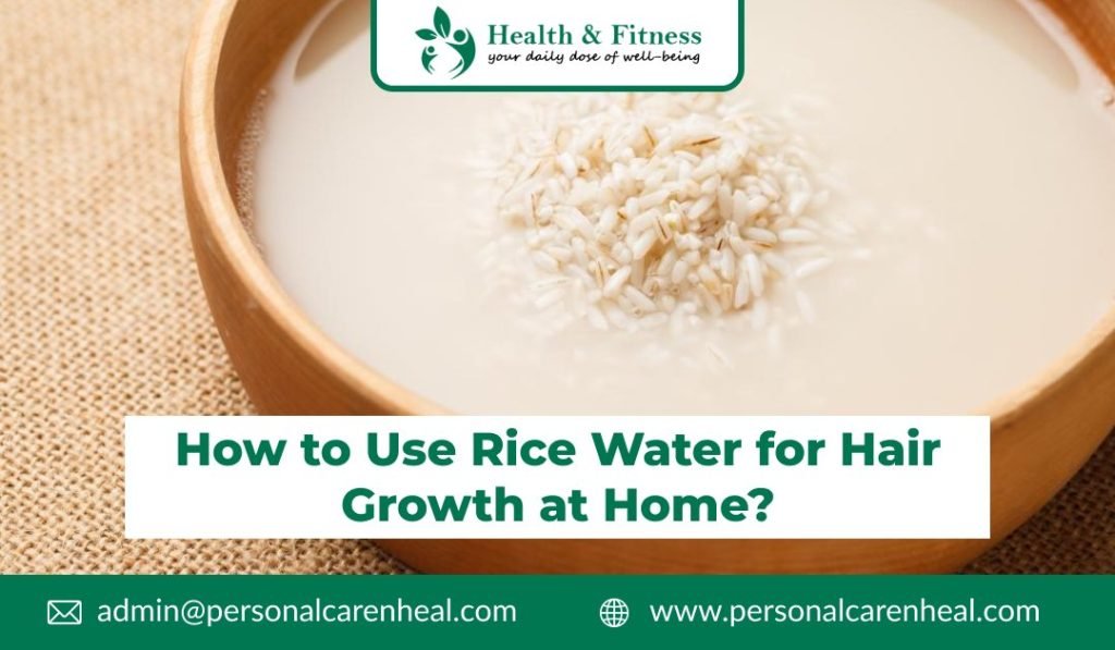 Step-by-Step Guide to Use Rice Water for Hair Growth at Home