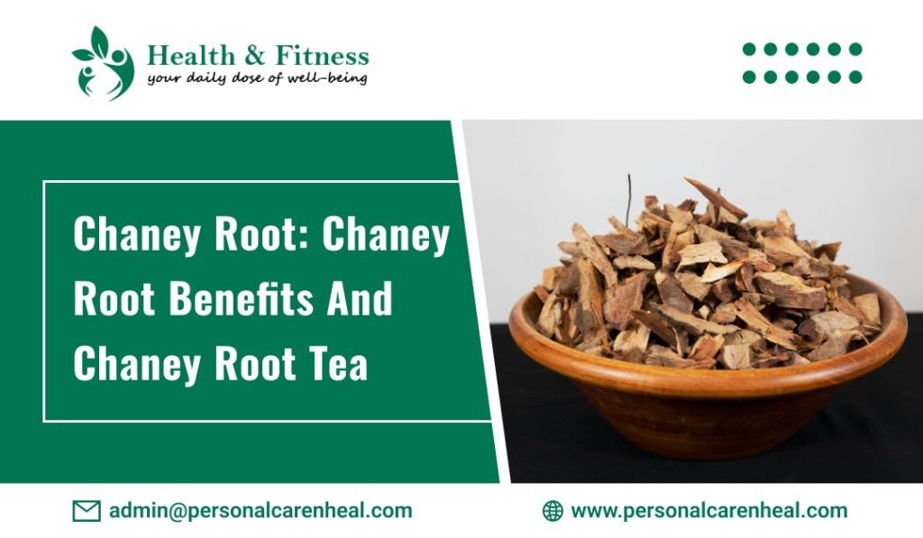 Chaney Root: Chaney Root Benefits and Chaney Root Tea