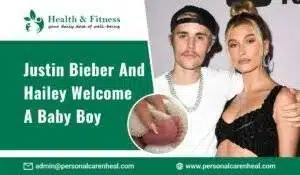 Justin Bieber and Hailey Welcome a Baby Boy